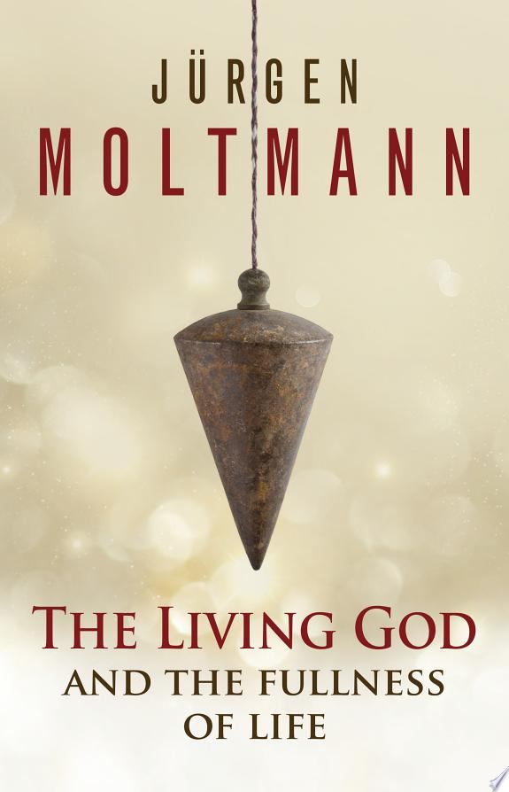 The Living God and the Fullness of Life by Jürgen Moltmann book cover