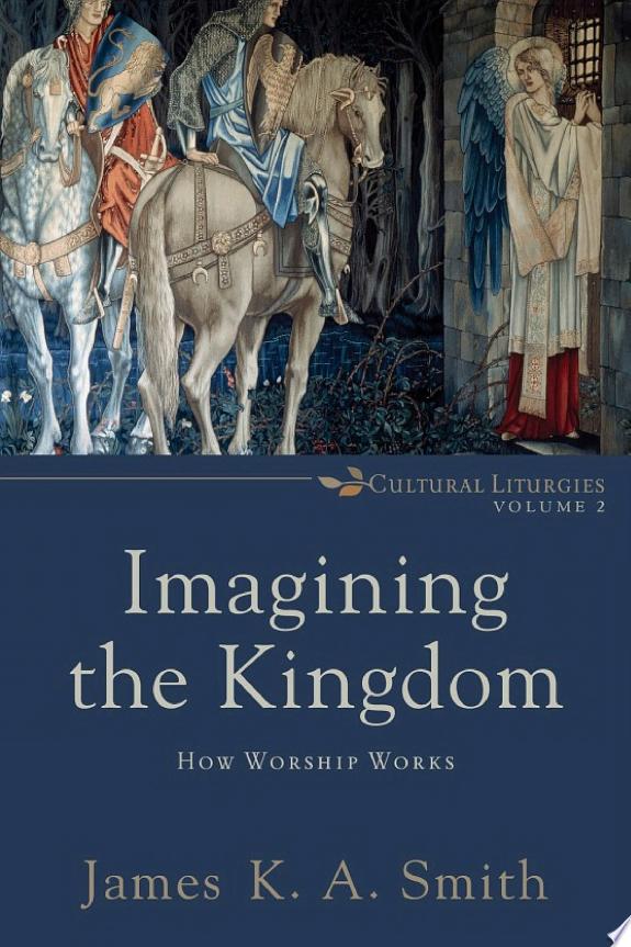 Imagining the Kingdom (Cultural Liturgies) by James K. A. Smith book cover