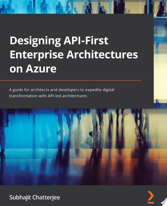 Designing API-First Enterprise Architectures on Azure by Subhajit Chatterjee book cover