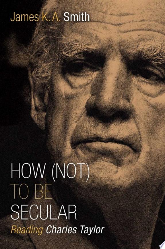 How (Not) to Be Secular by James K. A. Smith book cover