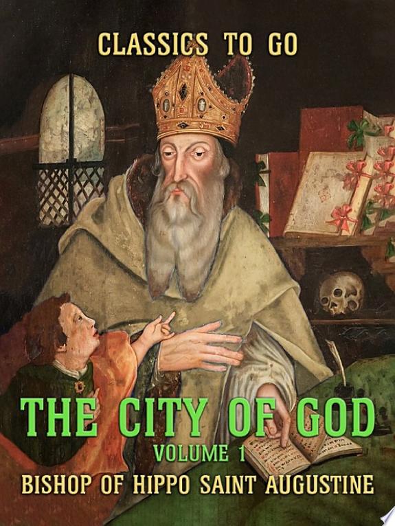 The City of God - Volume 1 by Bishop of Hippo Saint Augustine book cover