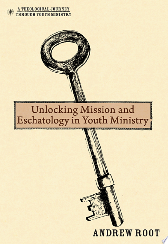 Unlocking Mission and Eschatology in Youth Ministry by Andrew Root book cover