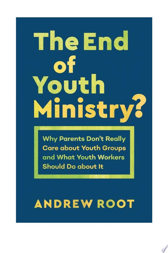 The End of Youth Ministry? (Theology for the Life of the World) by Andrew Root book cover