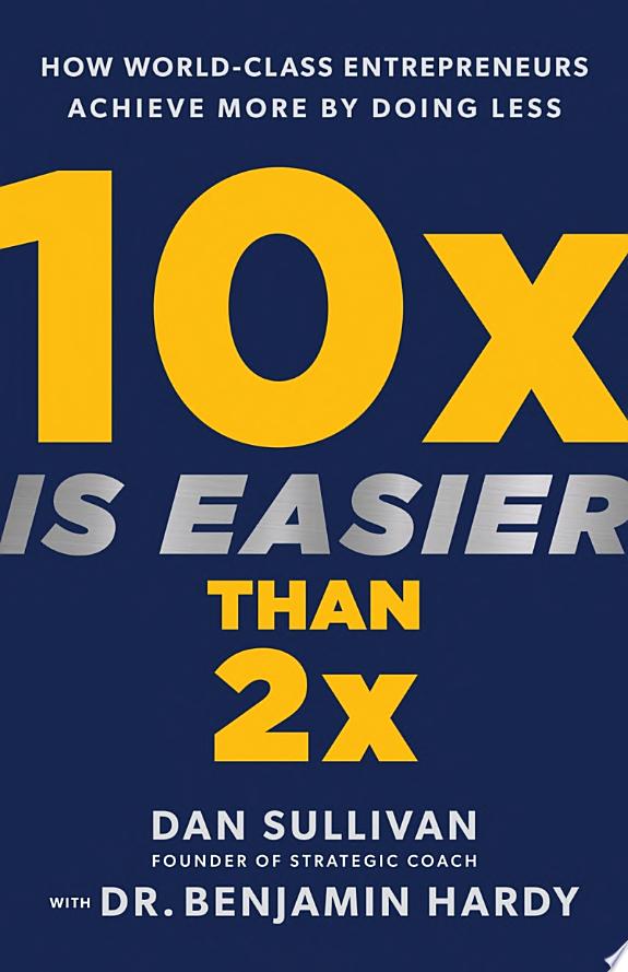 10x Is Easier Than 2x by Dr. Benjamin Hardy, Dan Sullivan book cover