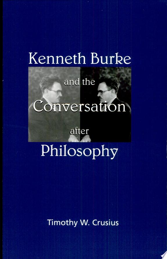 Kenneth Burke and the Conversation After Philosophy by Timothy W. Crusius book cover
