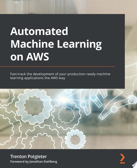 Automated Machine Learning on AWS by Trenton Potgieter book cover