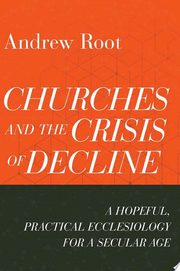Churches and the Crisis of Decline (Ministry in a Secular Age Book #4) by Andrew Root book cover