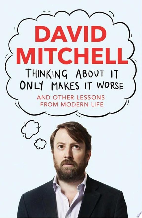 Thinking About It Only Makes It Worse by David Mitchell book cover