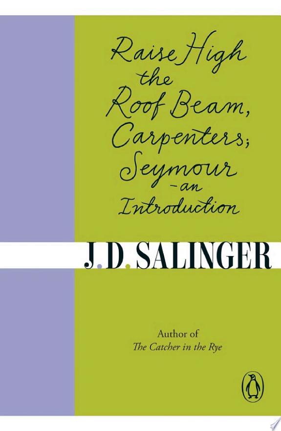 Raise High the Roof Beam, Carpenters; Seymour - an Introduction by J. D. Salinger book cover