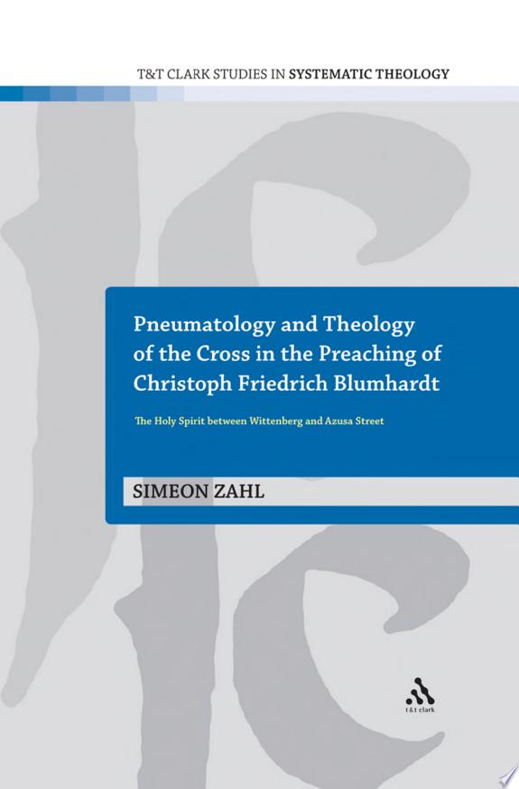 Pneumatology and Theology of the Cross in the Preaching of Christoph Friedrich Blumhardt by Simeon Zahl book cover