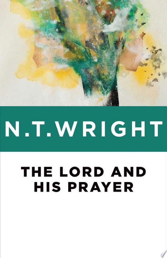 The Lord and His Prayer by N. T. Wright book cover