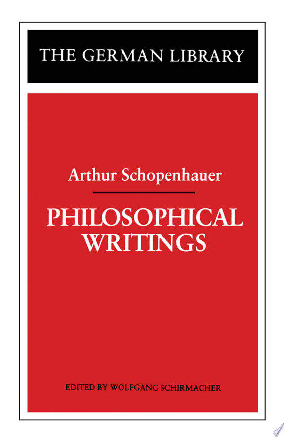 Philosophical Writings: Arthur Schopenhauer by Arthur Schopenhauer book cover