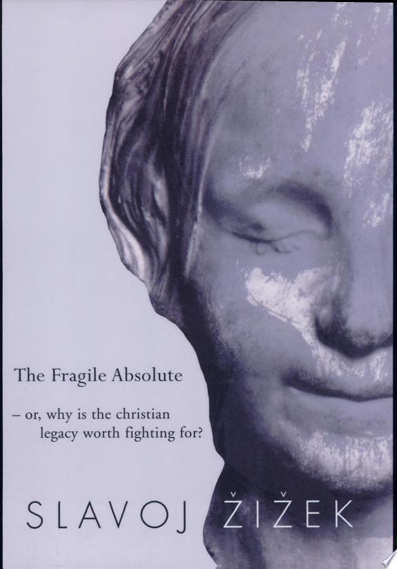 The Fragile Absolute, Or, Why is the Christian Legacy Worth Fighting For? by Slavoj Žižek book cover