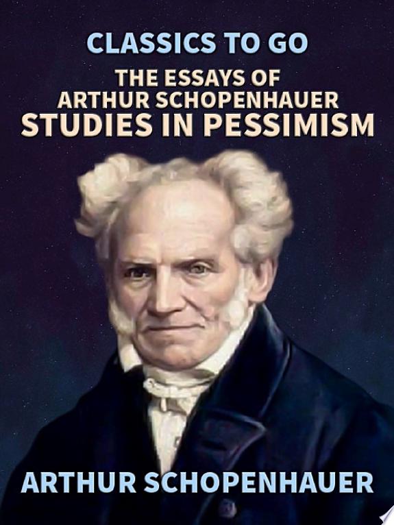 The Essays of Arthur Schopenhauer; Studies in Pessimism by Arthur Schopenhauer book cover
