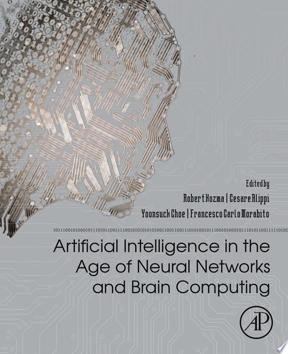 Artificial Intelligence in the Age of Neural Networks and Brain Computing by Cesare Alippi, Yoonsuck Choe, Robert Kozma, Francesco Carlo Morabito book cover