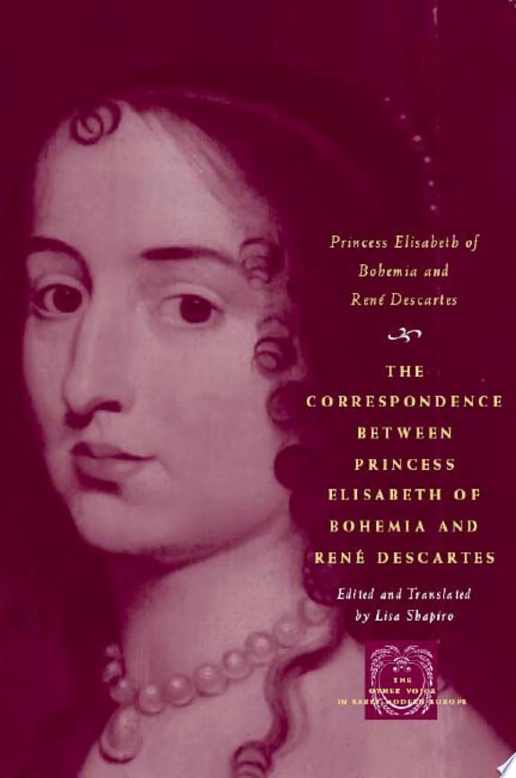 The Correspondence between Princess Elisabeth of Bohemia and René Descartes by René Descartes book cover
