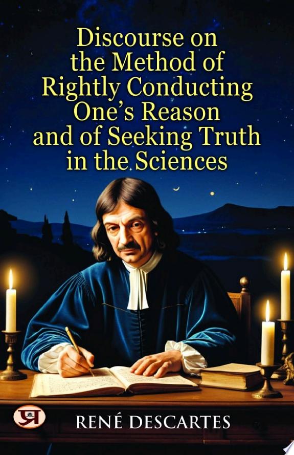 Discourse on the Method of Rightly Conducting One's Reason and of Seeking Truth in the Sciences by René Descartes book cover