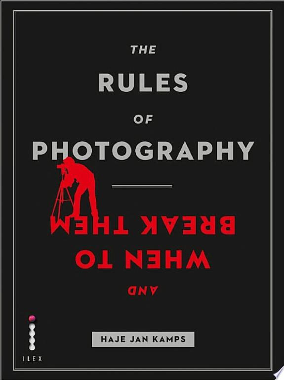 The Rules of Photography and When to Break Them by Haje Jan Kamps book cover