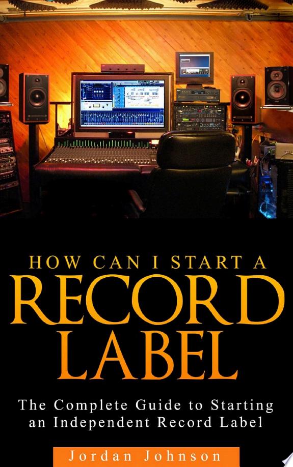 How to Start A Record Label: A Step by Step Guide by Jordan Johnson book cover