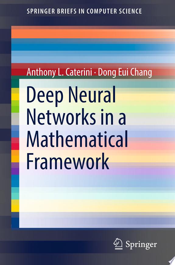 Deep Neural Networks in a Mathematical Framework by Anthony L. Caterini book cover
