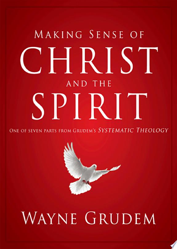 Making Sense of Christ and the Spirit by Wayne A. Grudem book cover