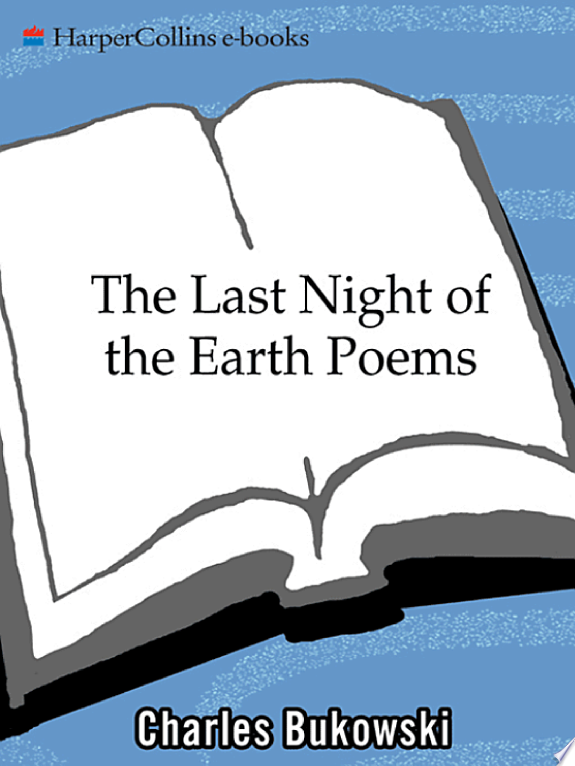 The Last Night of the Earth Poems by Charles Bukowski book cover