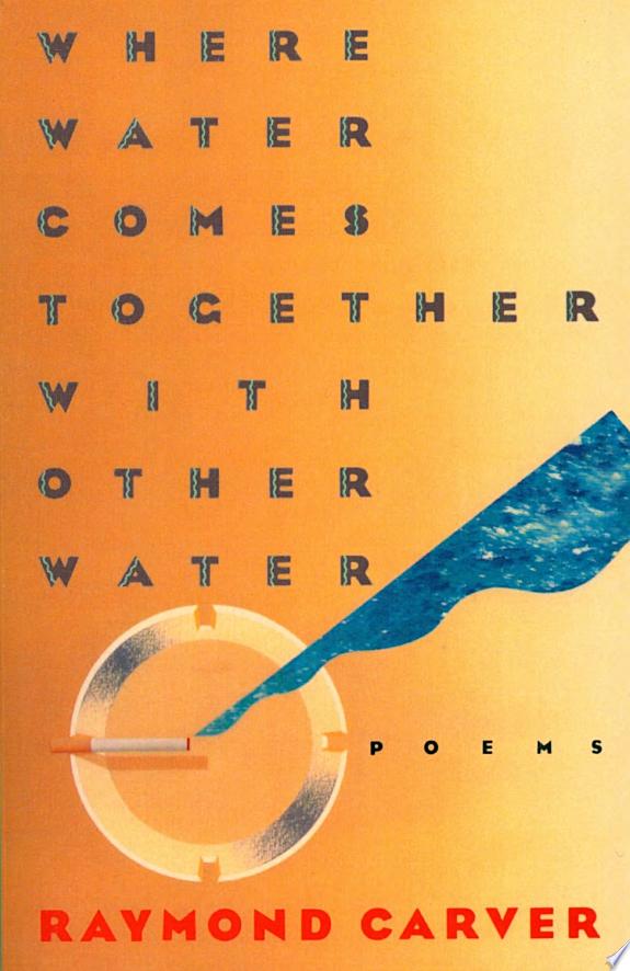 Where Water Comes Together with Other Water by Raymond Carver book cover