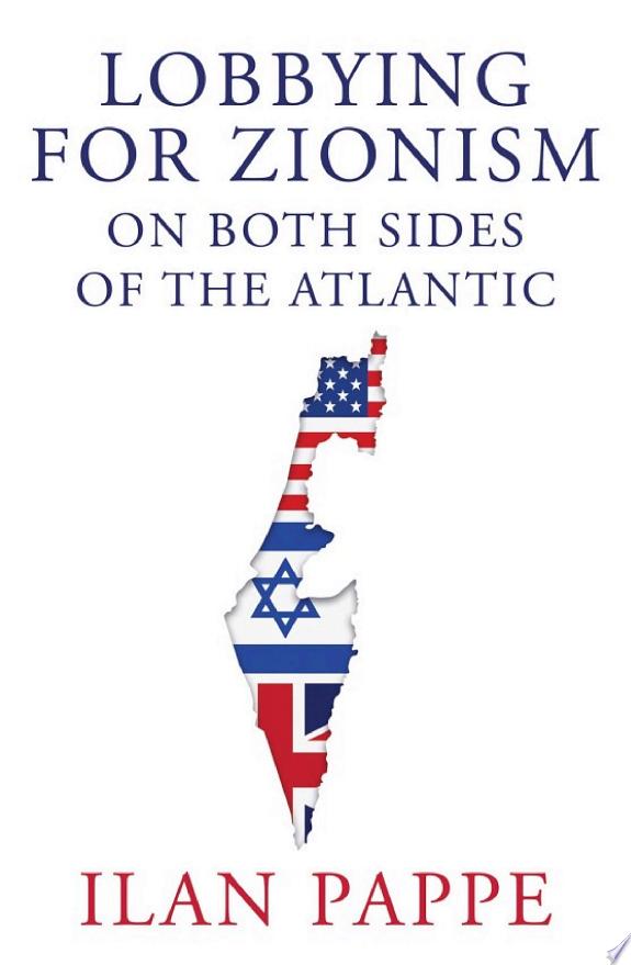 Lobbying for Zionism on Both Sides of the Atlantic by Ilan Pappe book cover