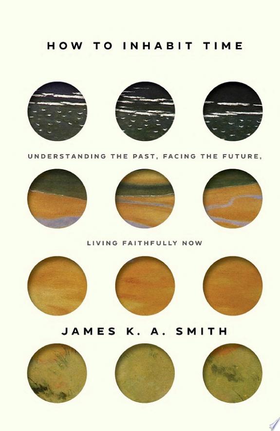 How to Inhabit Time by James K. A. Smith book cover