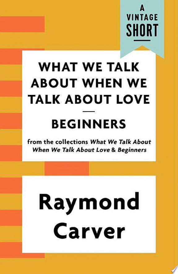 What We Talk About When We Talk About Love / Beginners by Raymond Carver book cover