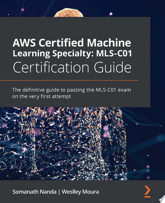 AWS Certified Machine Learning Specialty: MLS-C01 Certification Guide by Somanath Nanda, Weslley Moura book cover