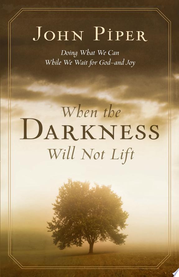 When the Darkness Will Not Lift by John Piper book cover