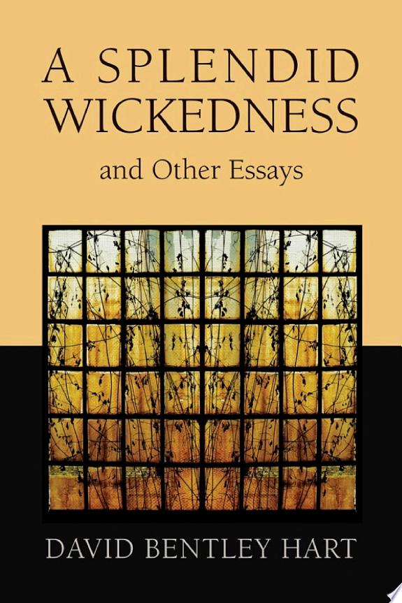A Splendid Wickedness and Other Essays by David Bentley Hart book cover