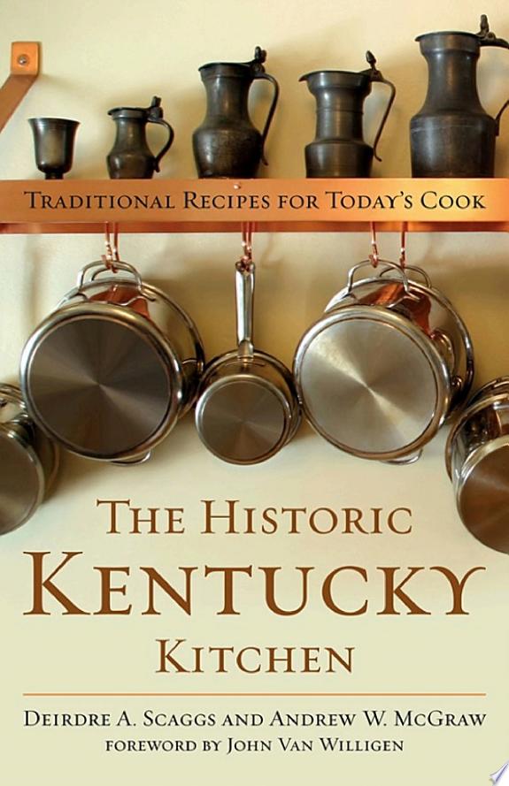 The Historic Kentucky Kitchen by Andrew W. McGraw, Deirdre A. Scaggs book cover
